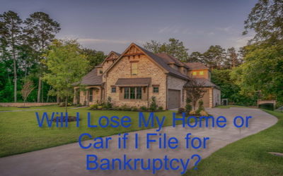 Will I Lose My Home or Car if I File for Bankruptcy?